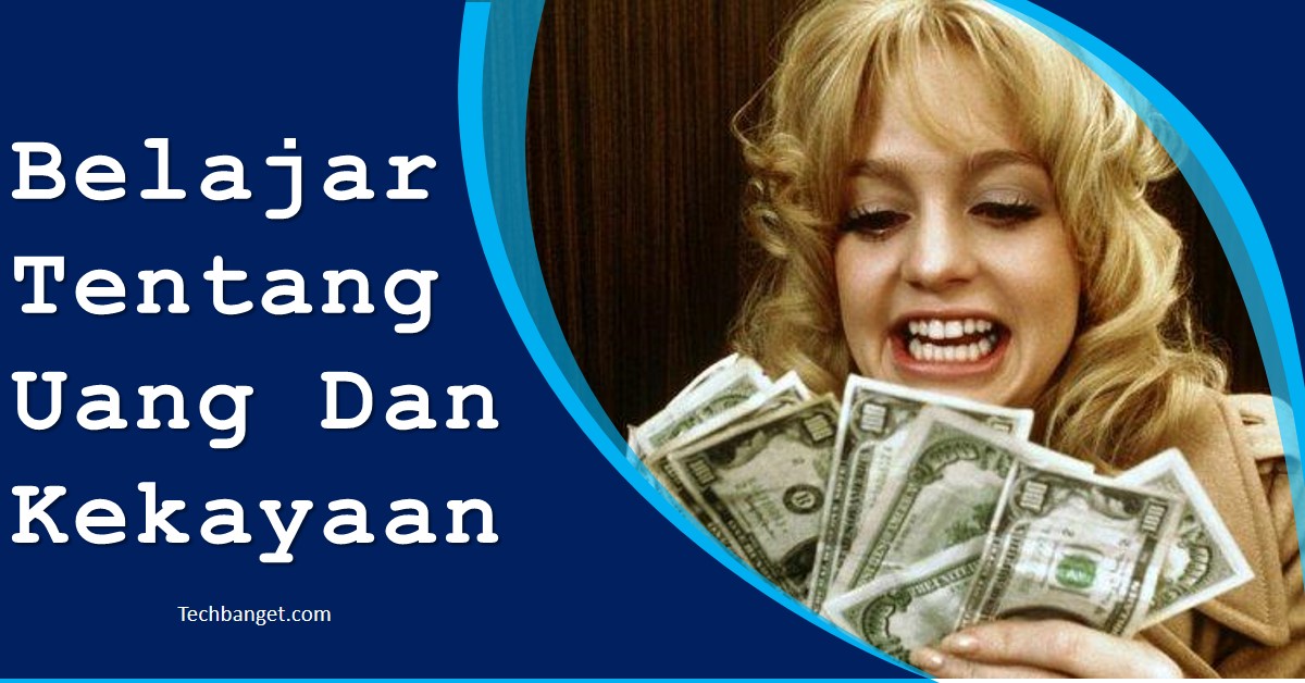 Cara Belajar Proses Tentang Uang Dan Kekayaan Techbanget