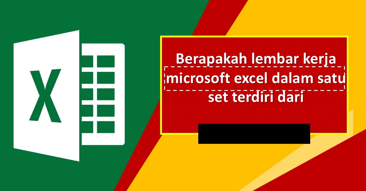 Ini Dia Berapakah Lembar Kerja Microsoft Excel Dalam Satu Set Terdiri