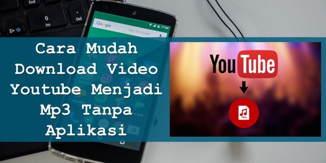 Cara Mudah Download Video Youtube Menjadi Mp3 Tanpa Aplikasi