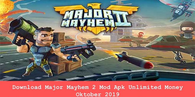 Download Major Mayhem 2 Mod Apk Unlimited Money Oktober 2019