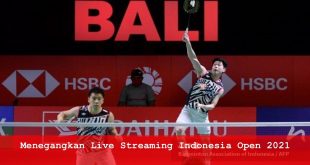 Menegangkan Live Streaming Indonesia Open 2021