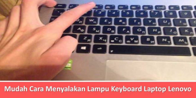 Mudah Cara Menyalakan Lampu Keyboard Laptop Lenovo
