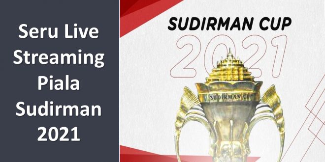 Seru Live Streaming Piala Sudirman 2021
