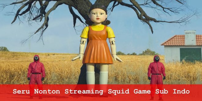 Seru Nonton Streaming Squid Game Sub Indo