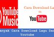 Banyak Cara Download Lagu Dari Youtube