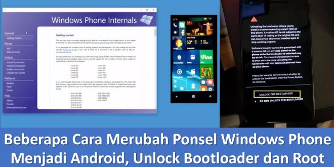 Beberapa Cara Merubah Ponsel Windows Phone Menjadi Android, Unlock Bootloader dan Root