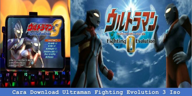 Cara Download Ultraman Fighting Evolution 3 Iso