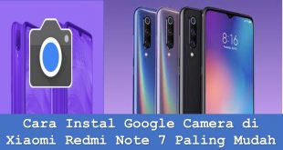Cara Instal Google Camera di Xiaomi Redmi Note 7 Paling Mudah