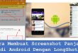 Cara Membuat Screenshot Panjang di Android Dengan LongShot