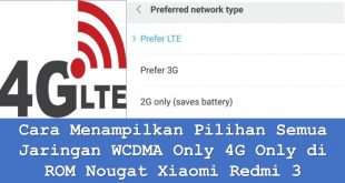 Cara Menampilkan Pilihan Semua Jaringan WCDMA Only 4G Only di ROM Nougat Xiaomi Redmi 3