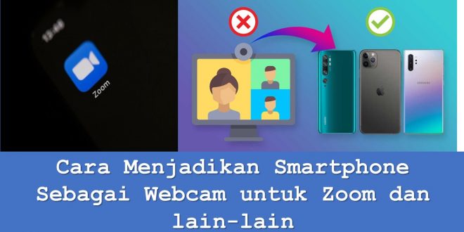 Cara Menjadikan Smartphone Sebagai Webcam untuk Zoom dan lain-lain