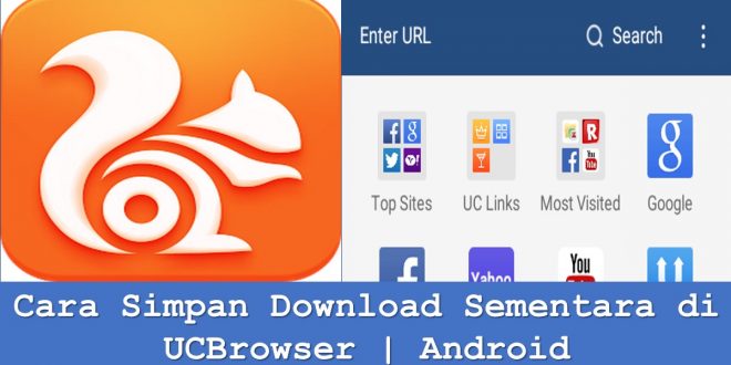 Cara Simpan Download Sementara di UCBrowser | Android