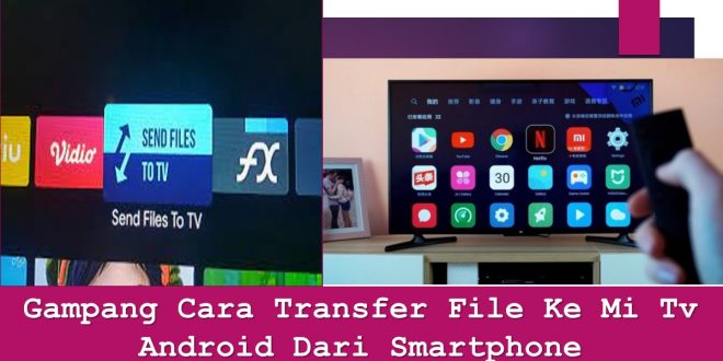 Gampang Cara Transfer File Ke Mi Tv Android Dari Smartphone