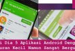 Ini Dia 5 Aplikasi Android Dengan Ukuran Kecil Namun Sangat Berguna