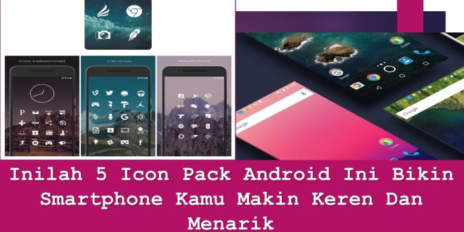 Inilah 5 Icon Pack Android Ini Bikin Smartphone Kamu Makin Keren Dan Menarik
