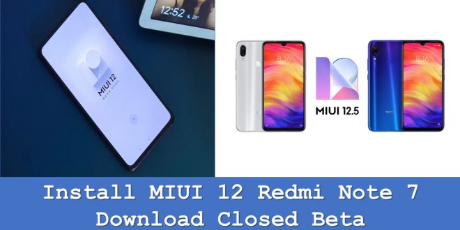 Install MIUI 12 Redmi Note 7 Download Closed Beta