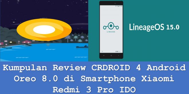 Kumpulan Review CRDROID 4 Android Oreo 8.0 di Smartphone Xiaomi Redmi 3 Pro IDO