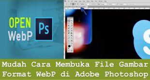 Mudah Cara Membuka File Gambar Format WebP di Adobe Photoshop