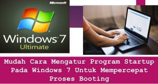 Mudah Cara Mengatur Program Startup Pada Windows 7 Untuk Mempercepat Proses Booting