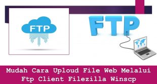 Mudah Cara Uploud File Web Melalui Ftp Client Filezilla Winscp