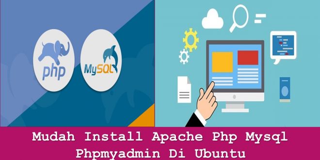 Mudah Install Apache Php Mysql Phpmyadmin Di Ubuntu