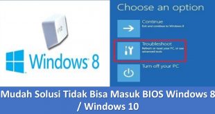 Mudah Solusi Tidak Bisa Masuk BIOS Windows 8 / Windows 10