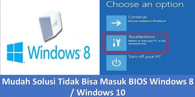 Mudah Solusi Tidak Bisa Masuk BIOS Windows 8 / Windows 10