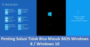 Penting Solusi Tidak Bisa Masuk BIOS Windows 8 / Windows 10