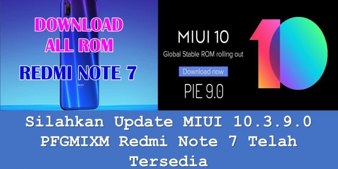 Silahkan Update MIUI 10.3.9.0 PFGMIXM Redmi Note 7 Telah Tersedia