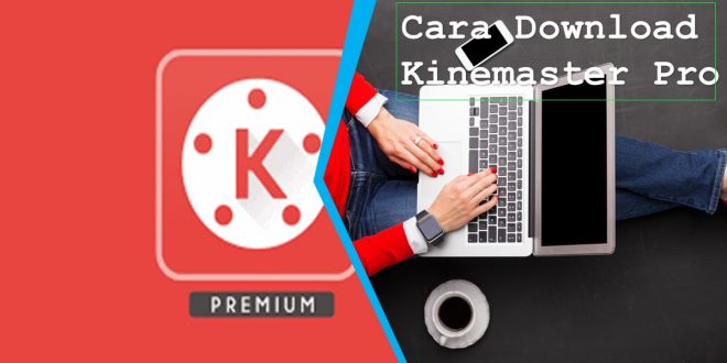 Cara Download Kinemaster Pro